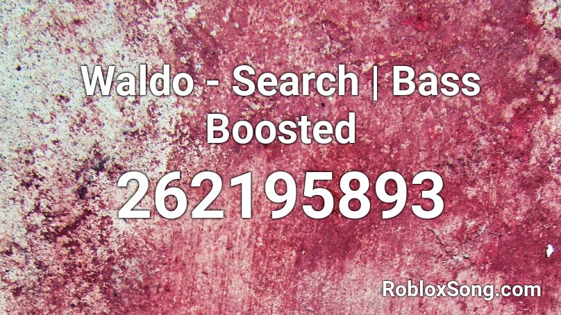 Waldo - Search | Bass Boosted Roblox ID