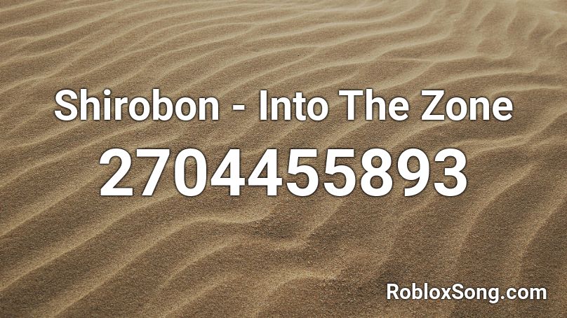 Shirobon - Into The Zone  Roblox ID