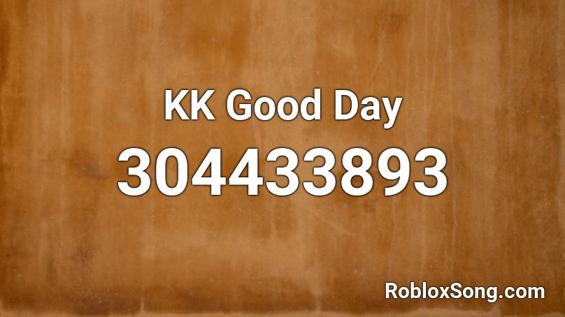 KK Good Day Roblox ID