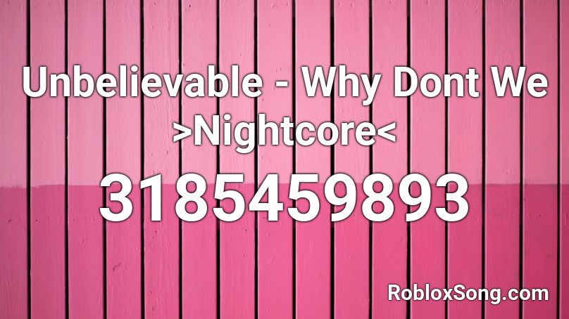 Unbelievable Why Dont We Nightcore Roblox Id Roblox Music Codes - you don t know nightcore roblox id