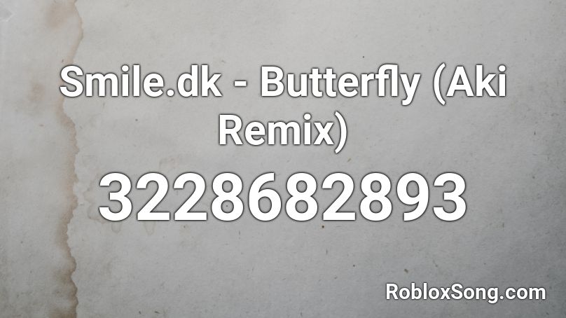 Smile.dk - Butterfly (Aki Remix) Roblox ID