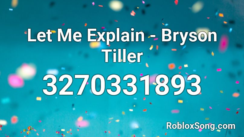 Let Me Explain - Bryson Tiller Roblox ID