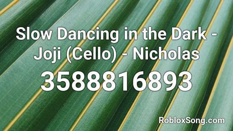 Slow Dancing in the Dark - Joji (Cello) - Nicholas Roblox ID