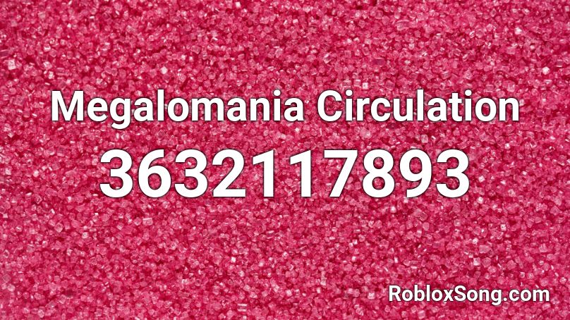 Megalomania Circulation Roblox ID