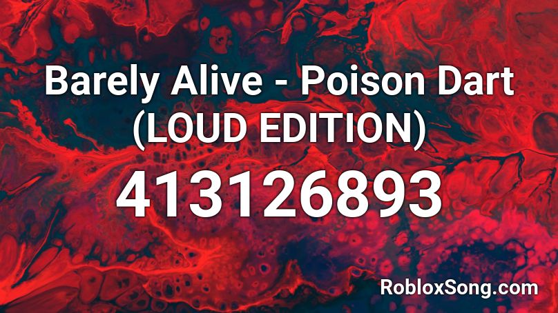 Barely Alive - Poison Dart (LOUD EDITION) Roblox ID