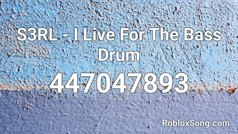 S3RL - I Live For The Bass Drum Roblox ID