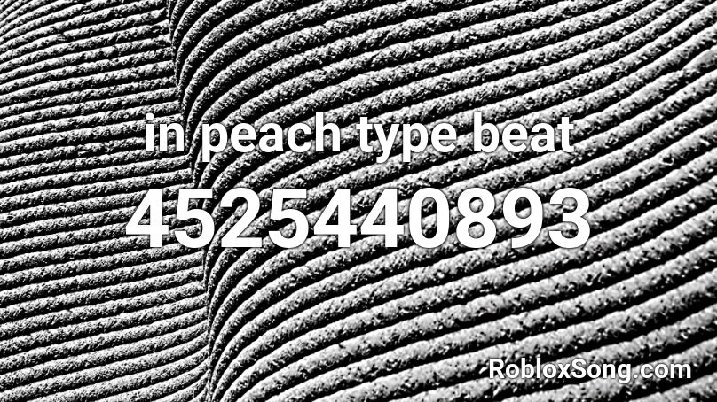 in peach type beat Roblox ID