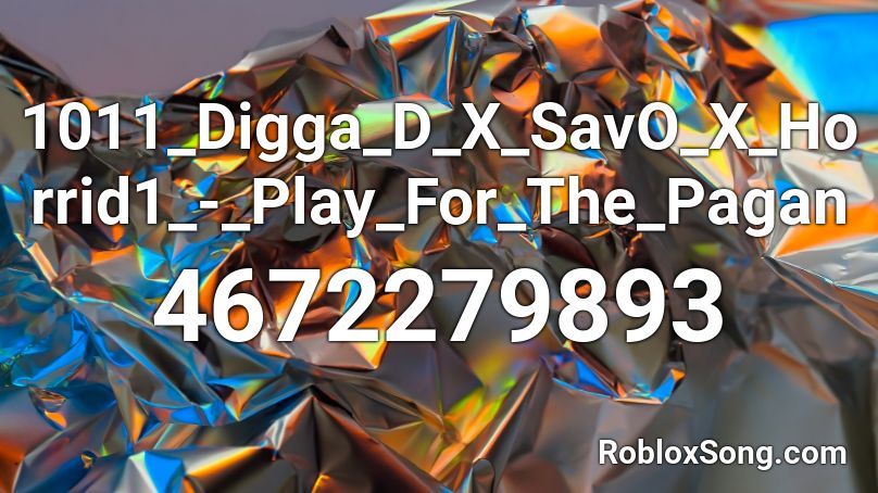 1011_Digga_D_X_SavO_X_Horrid1_-_Play_For_The_Pagan Roblox ID