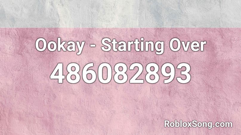 Ookay - Starting Over Roblox ID