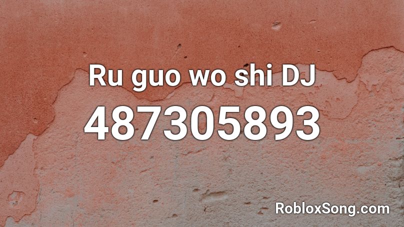 Ru guo wo shi DJ Roblox ID
