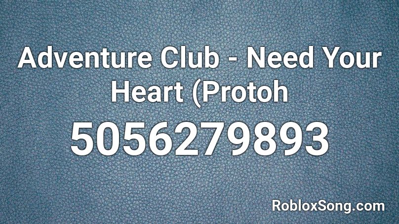 Adventure Club - Need Your Heart (Protoh Roblox ID