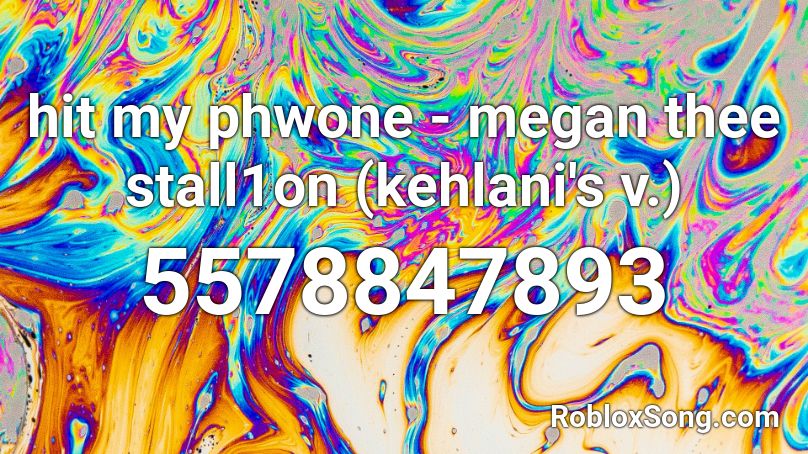 hit my phwone - megan thee stall1on (kehlani's v.) Roblox ID