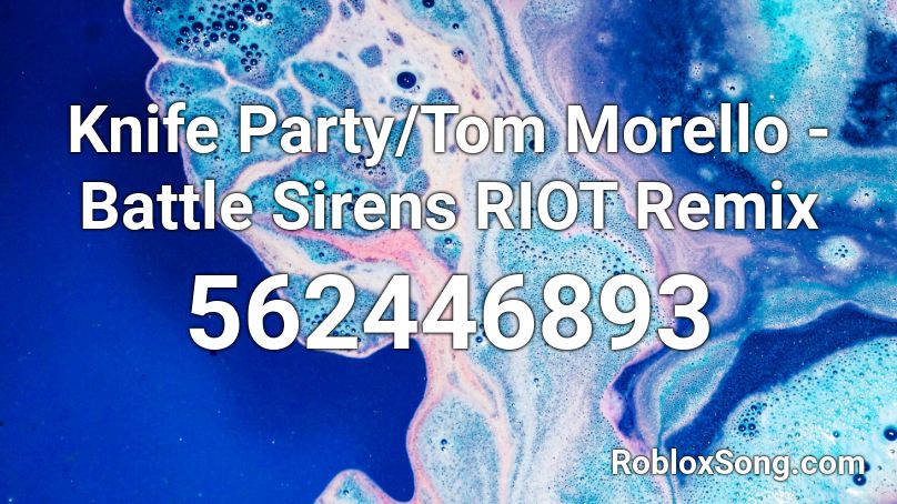 Knife Party/Tom Morello - Battle Sirens RIOT Remix Roblox ID