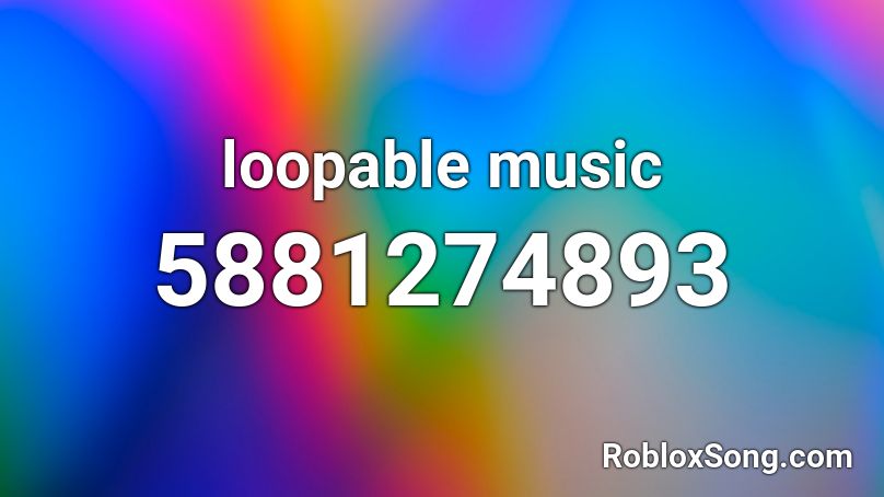 loopable music Roblox ID