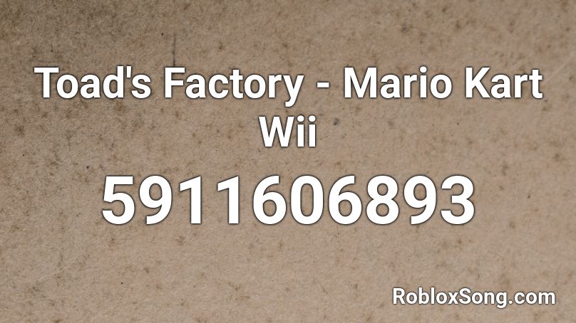 Toad's Factory - Mario Kart Wii Roblox ID