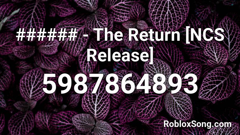 ###### - The Return [NCS Release] Roblox ID