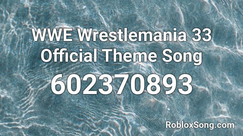 Wwe Wrestlemania 33 Official Theme Song Roblox Id Roblox Music Codes - wwe wrestling songs roblox id