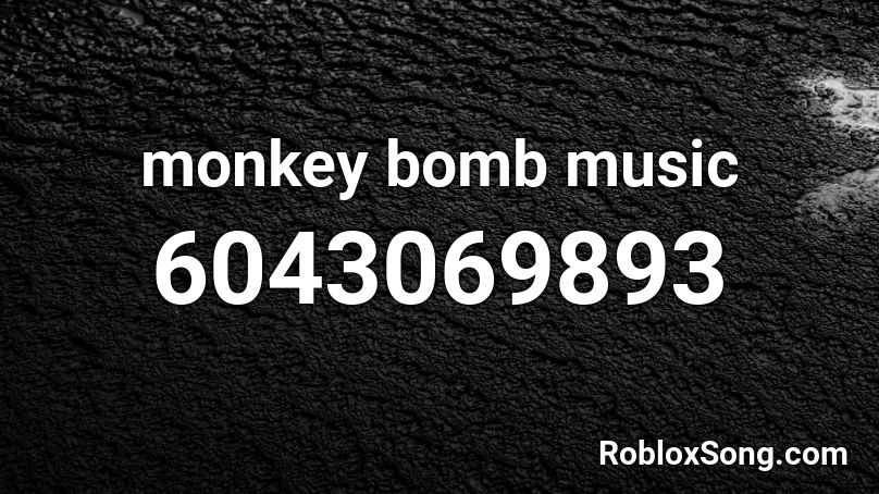 monkey bomb music loop Roblox ID - Roblox music codes