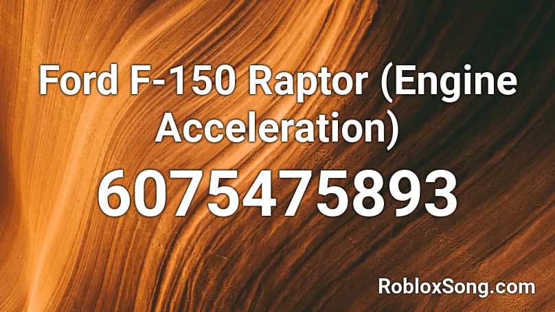 Ford F-150 Raptor (Engine Acceleration) Roblox ID