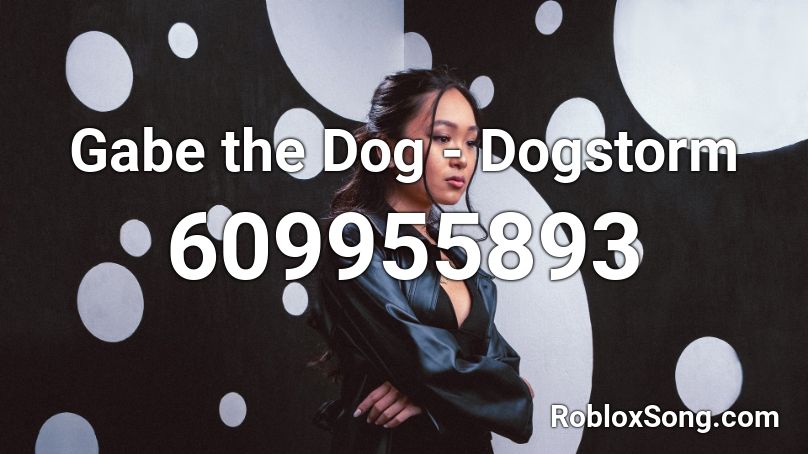 Gabe the Dog - Dogstorm Roblox ID