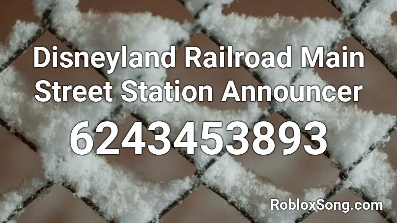 Disneyland Railroad Main Street Station Announcer Roblox ID