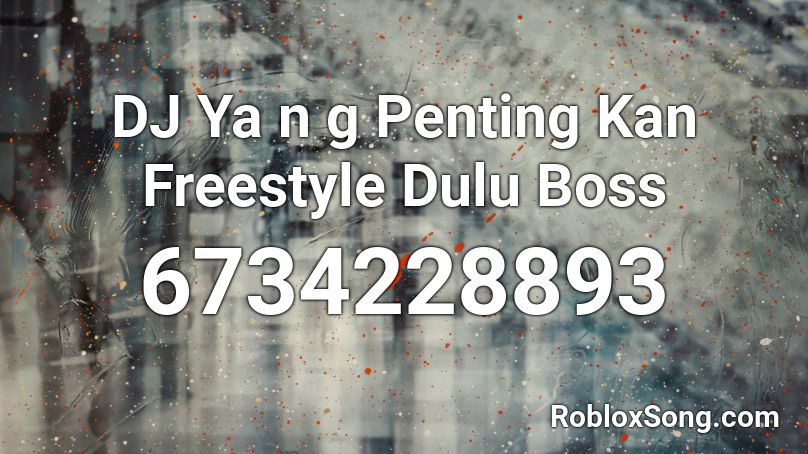 DJ Ya n g Penting Kan Freestyle Dulu Boss Roblox ID
