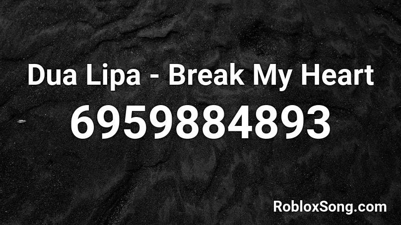 Dua Lipa - Break My Heart Roblox ID