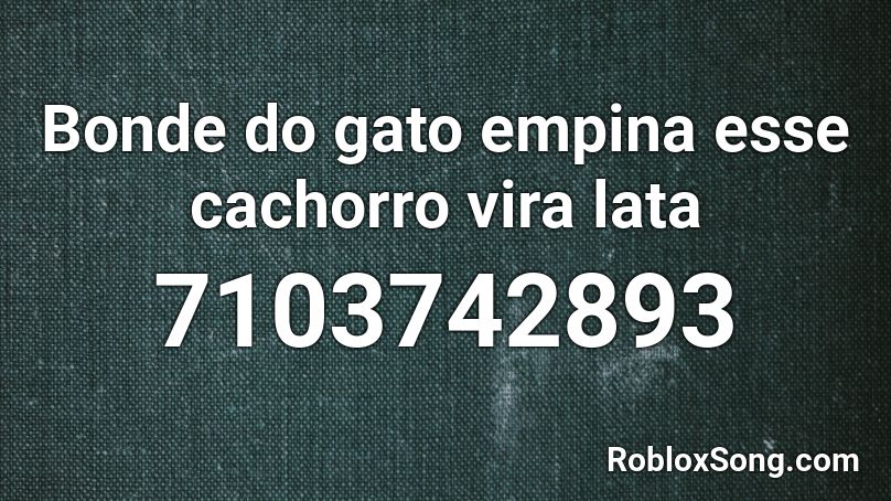 Bonde do gato  empina esse cachorro vira lata Roblox ID