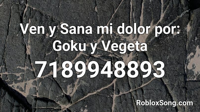 Ven y Sana mi dolor por: Goku y Vegeta Roblox ID
