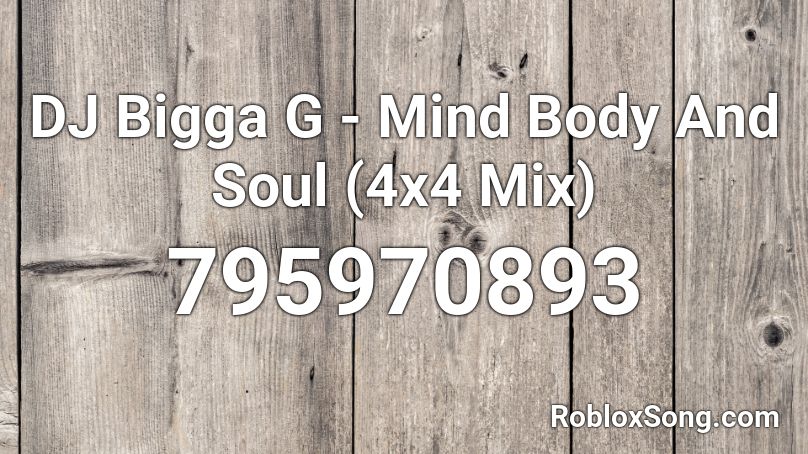 DJ Bigga G - Mind Body And Soul (4x4 Mix) Roblox ID