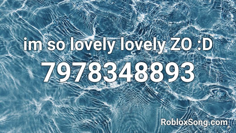 im so lovely lovely ZO :D Roblox ID