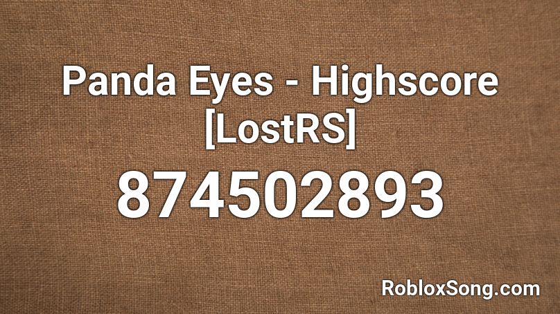 Panda Eyes - Highscore [LostRS] Roblox ID