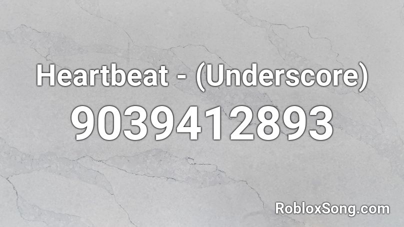 Heartbeat - (Underscore) Roblox ID