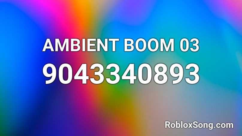 AMBIENT BOOM 03 Roblox ID