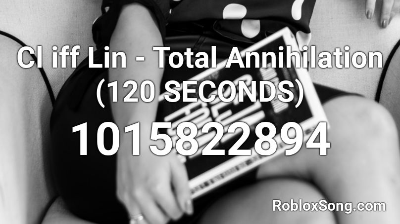 Cl iff Lin - Total Annihilation (120 SECONDS) Roblox ID
