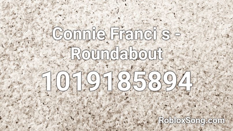 Connie Franci s - Roundabout Roblox ID