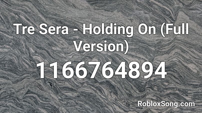 Tre Sera - Holding On (Full Version) Roblox ID