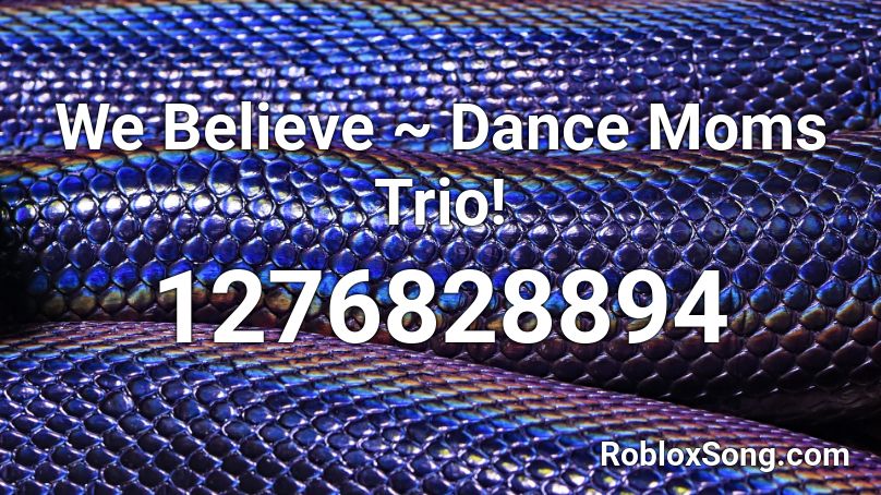We Believe ~ Dance Moms Trio! Roblox ID