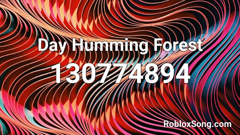 Day Humming Forest Roblox ID