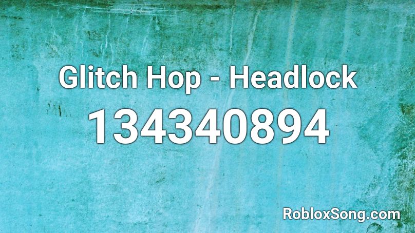 Glitch Hop - Headlock Roblox ID