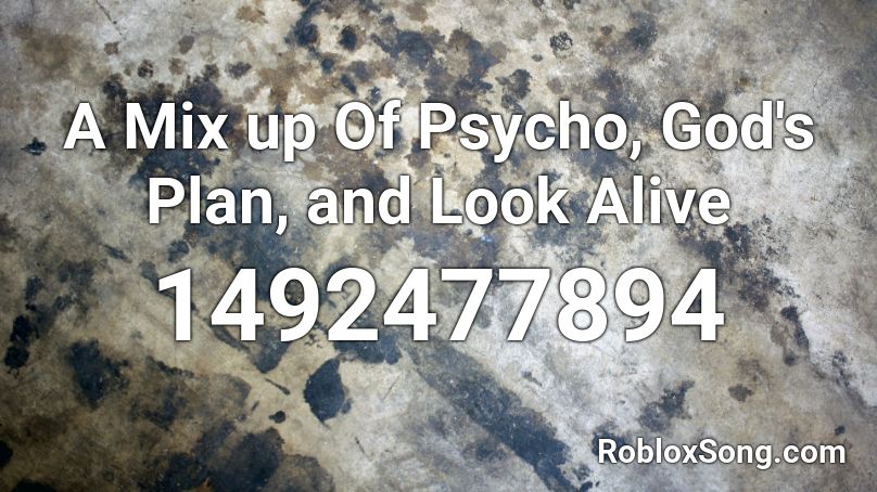 A Mix up Of Psycho, God's Plan, and Look Alive Roblox ID