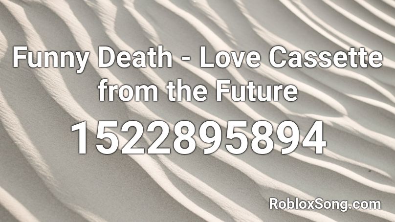 Funny Death - Love Cassette from the Future Roblox ID