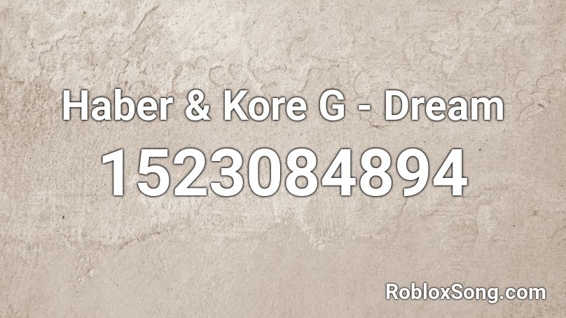 Haber & Kore G - Dream Roblox ID