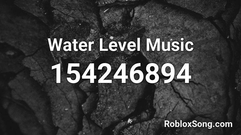 Water Level Music Roblox ID