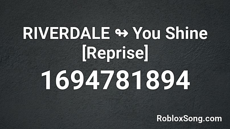 RIVERDALE ↬ You Shine [Reprise] Roblox ID