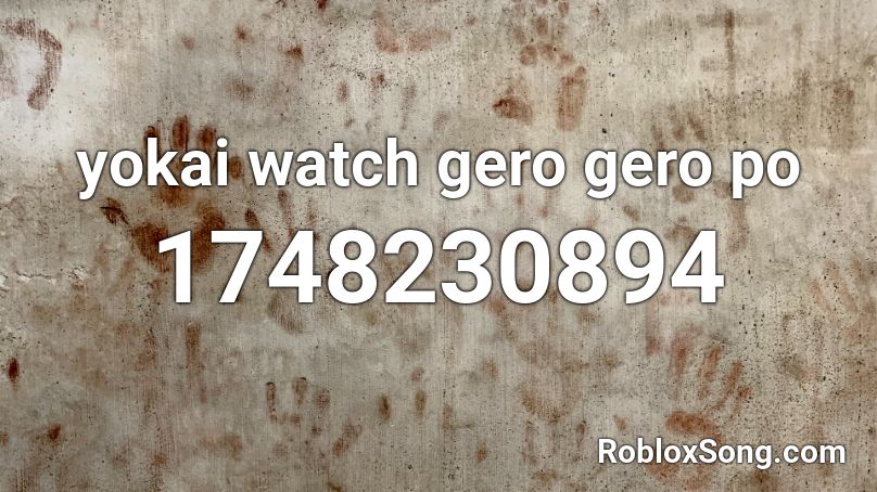 yokai watch gero gero po Roblox ID
