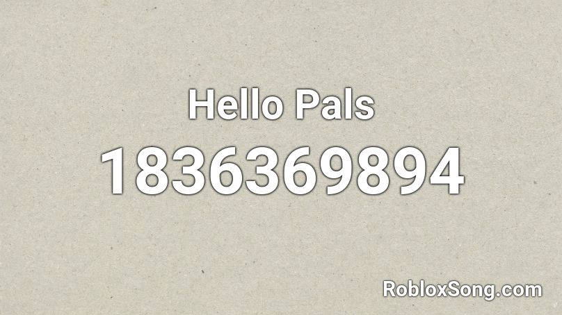 Hello Pals Roblox ID