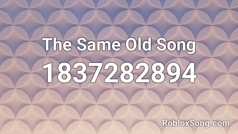 The Same Old Song Roblox ID
