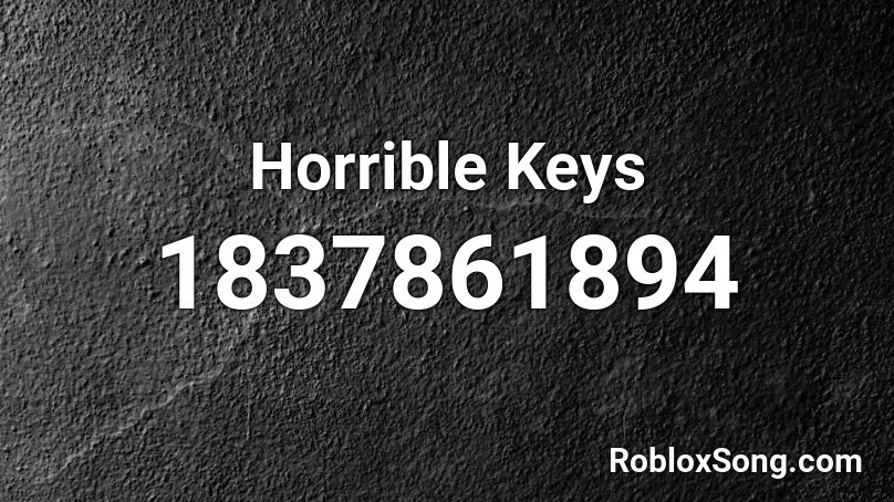 Horrible Keys Roblox ID