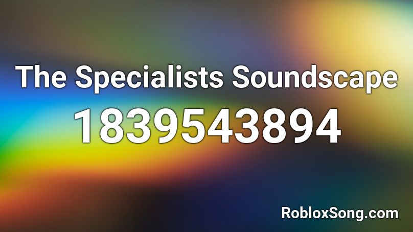 The Specialists Soundscape Roblox ID